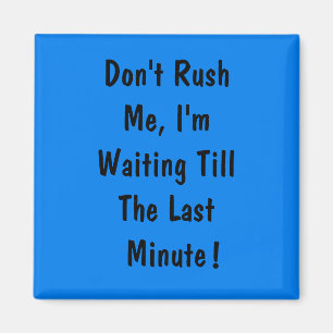 Ik wacht tot de laatste minuut. magneet