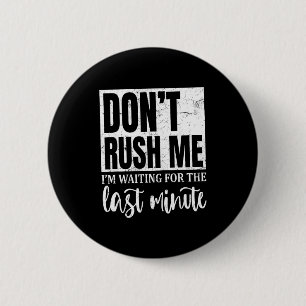 Ik wacht tot de laatste minuut, sarcastische citat ronde button 5,7 cm