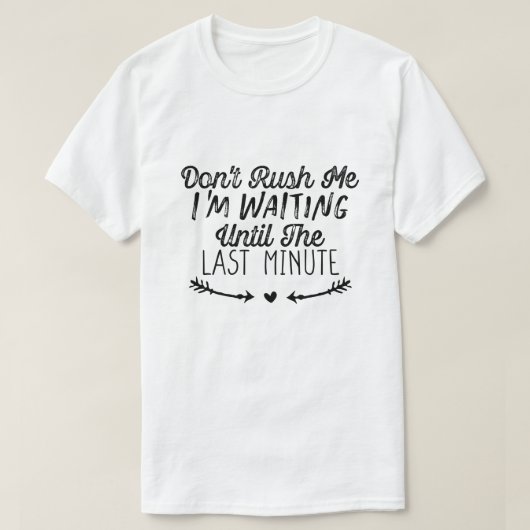 Ik wacht tot de laatste minuut. t-shirt (Design voorkant)