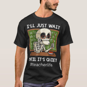 Ik wacht tot het een rustige, sarcastische leraar t-shirt