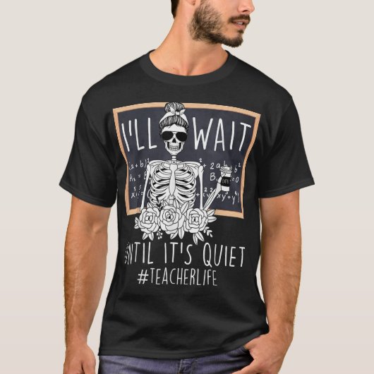 Ik wacht tot het rustig is, skeleton leraar t-shirt (Voorkant)