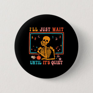 Ik wacht tot het stil is... leraar H. Ronde Button 5,7 Cm