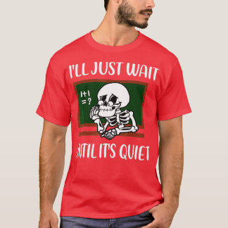 Ik wacht tot het stil is... leraar H. T-shirt