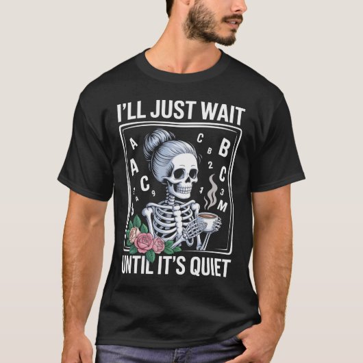 Ik wacht tot het stille skeletonkoffie is t-shirt (Voorkant)