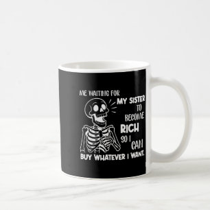 Ik wacht tot mijn zus rijk wordt zodat ik kan B Koffiemok