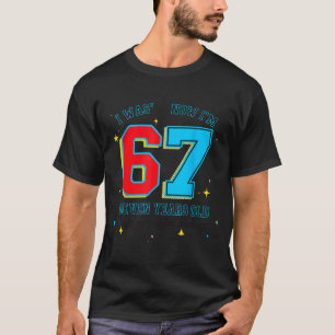 Ik was 6 nu ben ik 7 verjaardag, Grappige 67 viral T-shirt