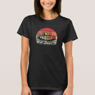 Ik was aan het vechten tegen een Beer letsel.. 2 T-shirt
