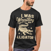 Ik was aan het worstelen met een alligator t-shirt (Voorkant)