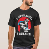 Ik was blij dat het funny Welders job en carrière T-shirt (Voorkant)