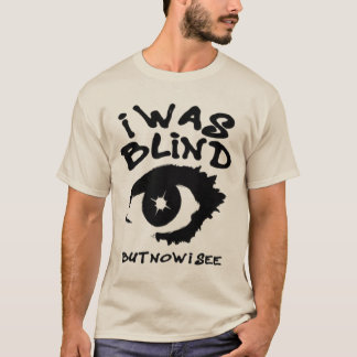 ik was blind maar nu zie ik spiritueel oog  t-shirt