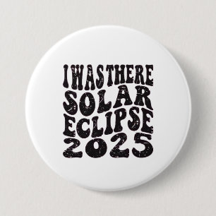Ik was daar Zonne-eclips 2025 Gedeeltelijke eclips Ronde Button 7,6 Cm