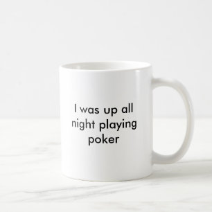 Ik was de hele nacht bezig met poker, ik heb koffi koffiemok