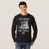 Ik was de normale drie Huskies Ago Funny Dog Lover T-shirt (Voorkant volledig)