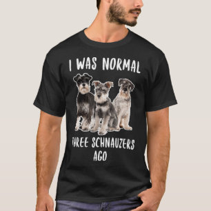 Ik was de normale drie Schnauzers Ago Funny Gift D T-shirt