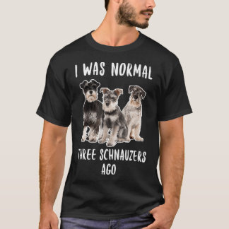 Ik was de normale drie Schnauzers Ago Funny Gift D T-shirt
