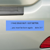 IK WAS DOOD, MAAR IK KWAM BETER. ..Je moet... Bumpersticker (Op auto)