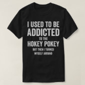 Ik was een addicate Hokey Pokey, maar ik draaide h T-shirt (Design voorkant)