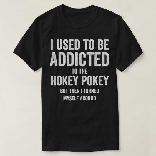 Ik was een addicate Hokey Pokey, maar ik draaide h T-shirt (Design voorkant)