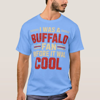 IK WAS EEN BUFFALO-FAN VOORDAT HET COOL WAS T-SHIRT