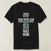 Ik was één manier en nu ben ik compleet anders t-shirt (Design voorkant)