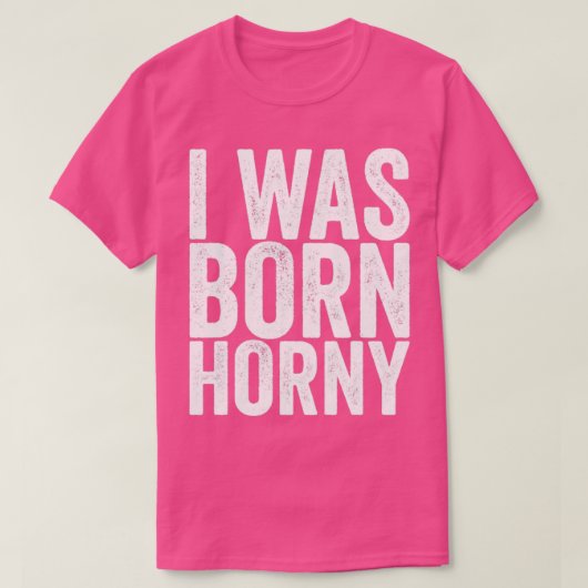 Ik was geboren Horny T-shirt (Design voorkant)
