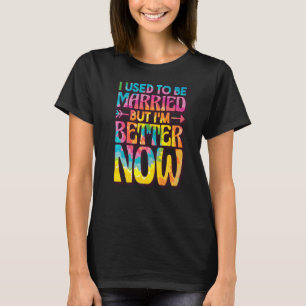 Ik was getrouwd, maar ik ben beter nu, maak D los T-shirt