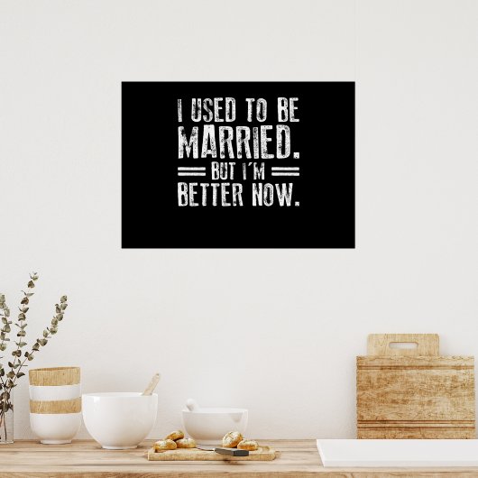 Ik was getrouwd, maar ik ben nu beter poster (Keuken)