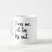 Ik was het. Ik liet de honden eruit. KoffieMok (Voorkant links)