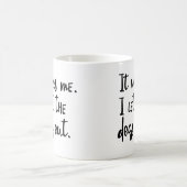 Ik was het. Ik liet de honden eruit. KoffieMok (Center)