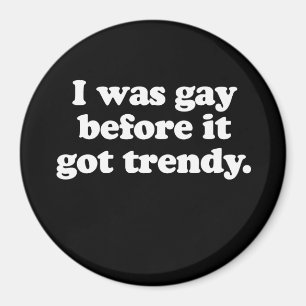 Ik was homo voor het trendy werd (Pickup Line) Magneet