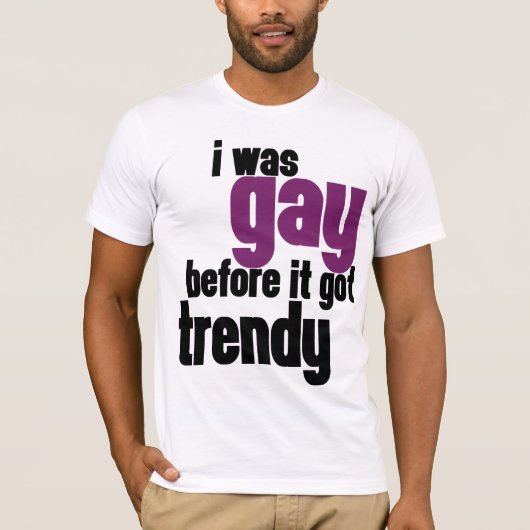 Ik was homo voor het trendy werd. t-shirt (Voorkant)