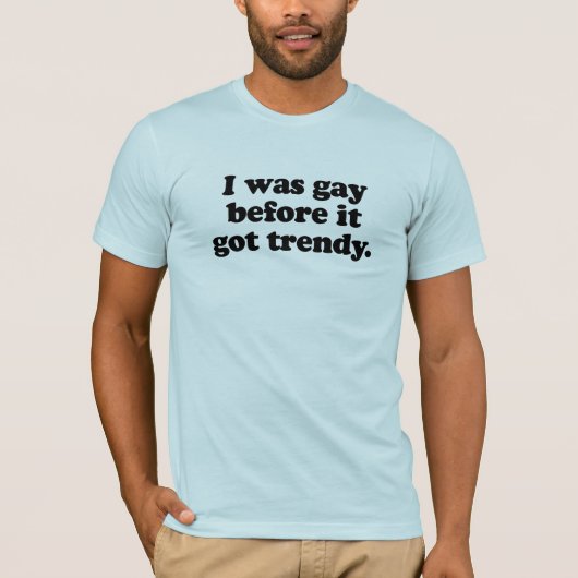 Ik was homo voor het trendy werd. t-shirt (Voorkant)