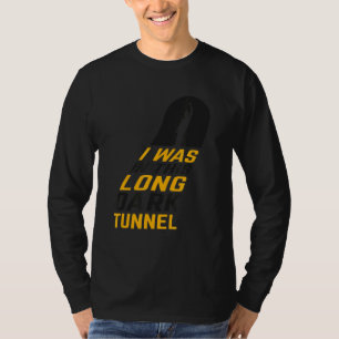 Ik was in een lange, donkere tunnel, die woedde. t-shirt