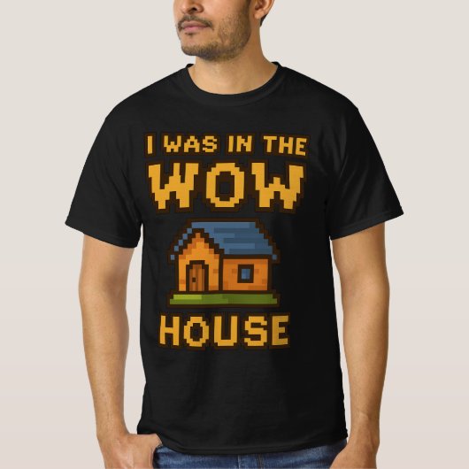 Ik was in het WoW huis | Grappige Gamer Pixel Art  T-shirt (Voorkant)