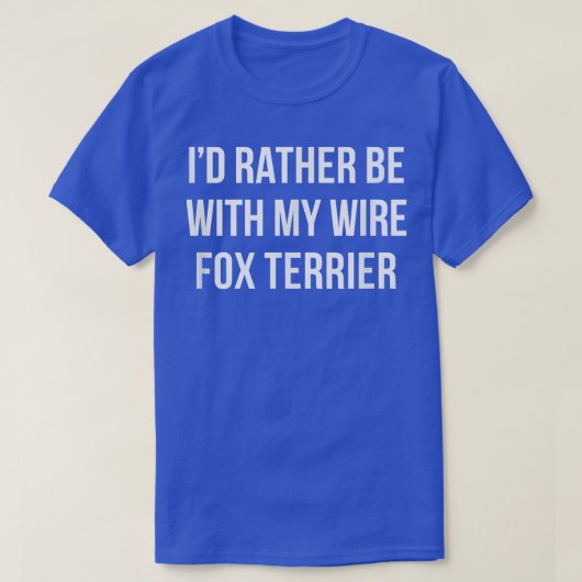 Ik was liever bij mijn Wire Fo Terrier T-shirt (Design voorkant)