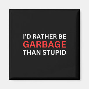 Ik Was Liever Garbage Voor Trump Dan Stomme Trump- Magneet