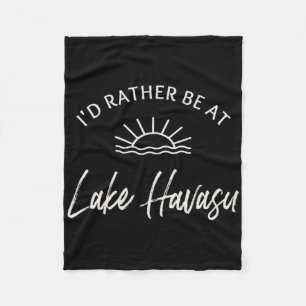 Ik was liever op Lake Havasu aan het varen, vissen Fleece Deken