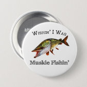 Ik was Muskie Fishin Ronde Button 7,6 Cm (Voorkant /achterkant)