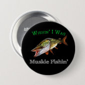 Ik was Muskie Fishin Ronde Button 7,6 Cm (Voorkant /achterkant)