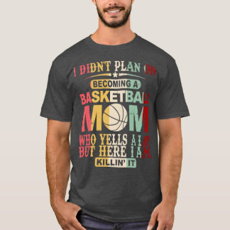 Ik was niet van plan om een basketbal moeder te wo t-shirt