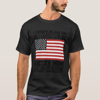 Ik was niet van plan om voetbalmoeder te worden t-shirt