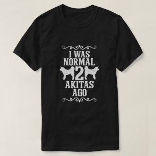 Ik was normaal 2 akitas geleden t-shirt