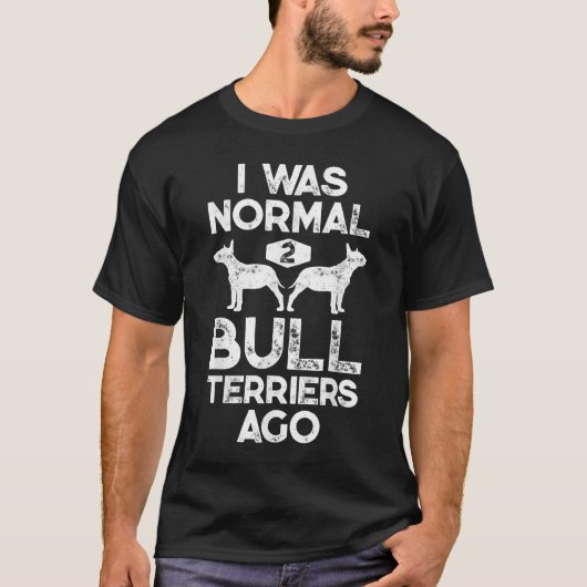 Ik was normaal 2 bull Terriers Ago Funny Dog Lover T-shirt (Voorkant)