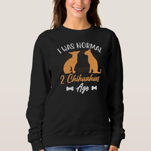Ik was normaal 2 Chihuahuas Ago Dog Trui (Voorkant)