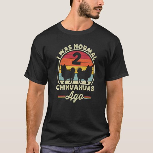 Ik was normaal 2 Chihuahuas Ago Long Hazard Chi T-shirt (Voorkant)