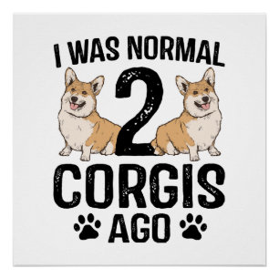 Ik was normaal 2 Corgi's geleden Hond Perfect Poster