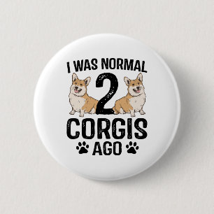 Ik was normaal 2 Corgis geleden Hond Ronde Button 5,7 Cm