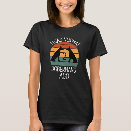 Ik was normaal 2 Dobermans Ago Dog 1 T-shirt (Voorkant)