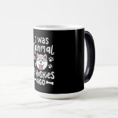 Ik was normaal 2 Huskies Ago Magische Mok (Voorkant rechts)