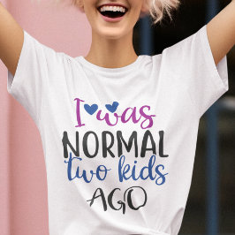 Ik was normaal 2 kinderen geleden grappig mam cita t-shirt